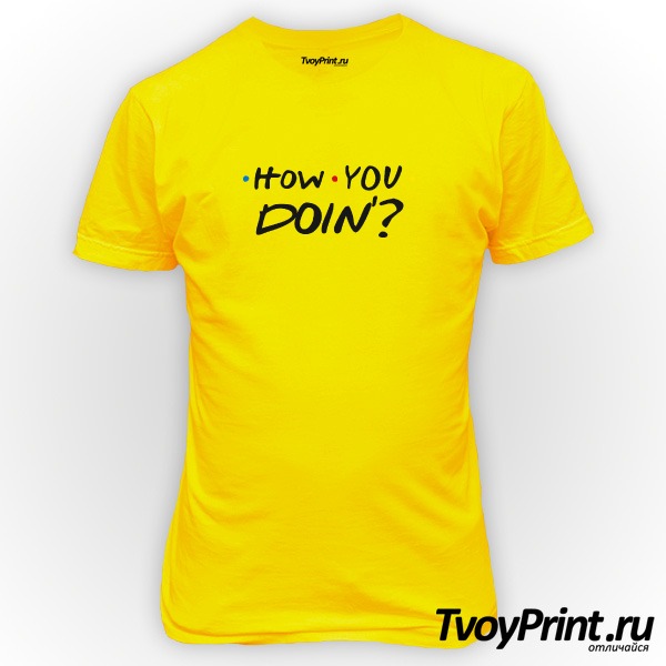 Футболка how you doin'?